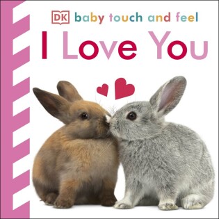Baby Touch and Feel I Love You - Dorling Kindersley