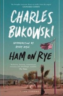 Charles Bukowski - Ham on Rye - Canongate