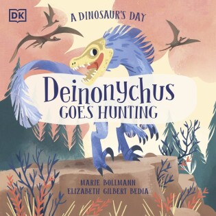 Dinosaur's Day: Deinonychus Goes Hunting - Dorling Kindersley