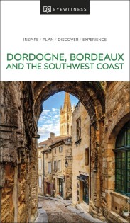 DK Eyewitness Dordogne, Bordeaux and the Southwest Coast - Dorling Kindersley