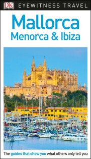 DK Eyewitness Mallorca, Menorca and Ibiza - Dorling Kindersley