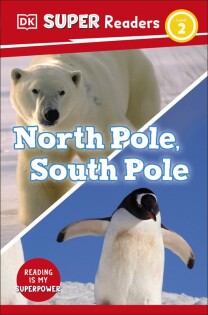 DK Super Readers Level 2 North Pole, South Pole - Dorling Kindersley