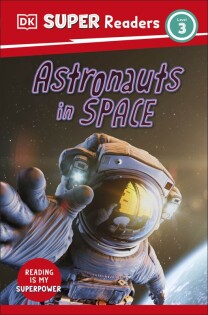 DK Super Readers Level 3 Astronauts in Space - Dorling Kindersley