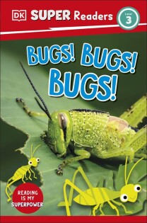 DK Super Readers Level 3 Bugs! Bugs! Bugs! - Dorling Kindersley