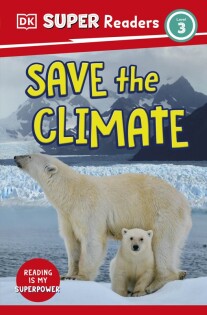 DK Super Readers Level 3 Save the Climate - Dorling Kindersley