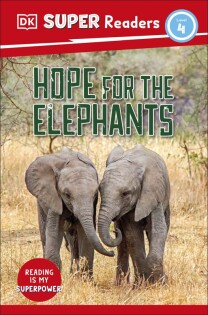 DK Super Readers Level 4 Hope for the Elephants - Dorling Kindersley
