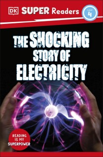 DK Super Readers Level 4 The Shocking Story of Electricity - Dorling Kindersley
