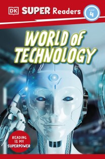 DK Super Readers Level 4 World of Technology - Dorling Kindersley