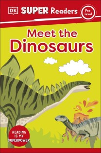 DK Super Readers Pre-Level Meet the Dinosaurs - Dorling Kindersley
