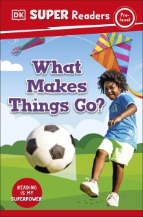 DK Super Readers Pre-Level What Makes Things Go? - Dorling Kindersley