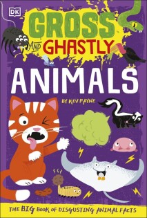 Gross and Ghastly: Animals - Dorling Kindersley