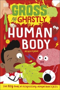 Gross and Ghastly: Human Body - Dorling Kindersley