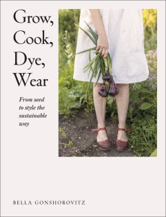 Grow, Cook, Dye, Wear - Dorling Kindersley