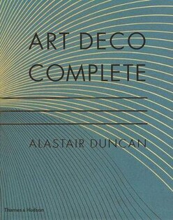 Art Deco Complete: The Definitive Guide - Thames & Hudson