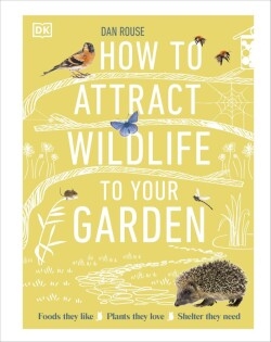How to Attract Wildlife to Your Garden - Dorling Kindersley