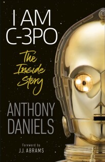 I Am C-3PO - The Inside Story - Dorling Kindersley