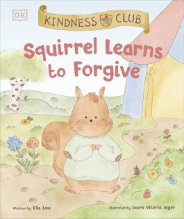 Kindness Club Squirrel Learns to Forgive - Dorling Kindersley