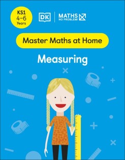 Maths — No Problem! Measuring, Ages 4-6 (Key Stage 1) - Dorling Kindersley