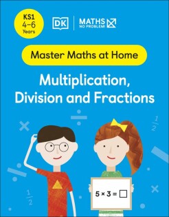 Maths — No Problem! Multiplication, Division and Fractions, Ages 4-6 (Key Stage 1) - Dorling Kindersley