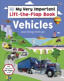 My Very Important Lift-the-Flap Book: Vehicles and Things That Go - Dorling Kindersley