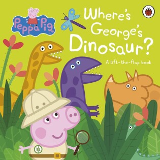 Peppa Pig: Wheres Georges Dinosaur?: A Lift The Flap Book - Ladybird