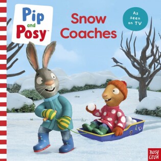 Pip and Posy: Snow Coaches - Nosy Crow