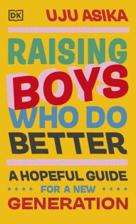 Raising Boys Who Do Better - Dorling Kindersley