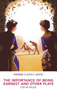 The Importance of Being Earnest and Other Plays - Vintage Classics